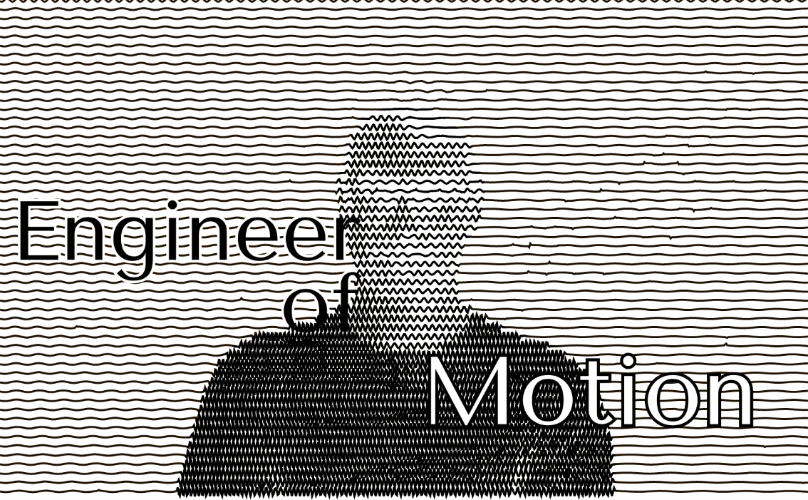 Engineer of Motion